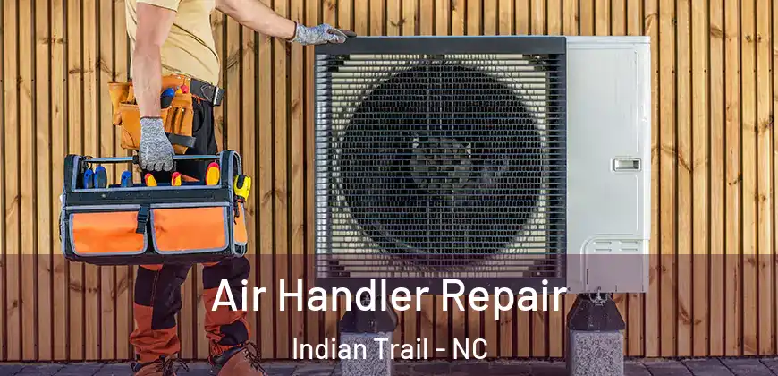 Air Handler Repair Indian Trail - NC