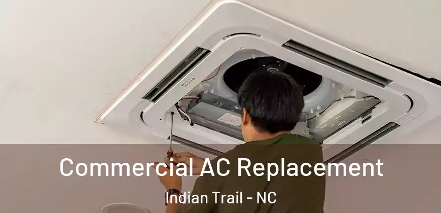  Commercial AC Replacement Indian Trail - NC