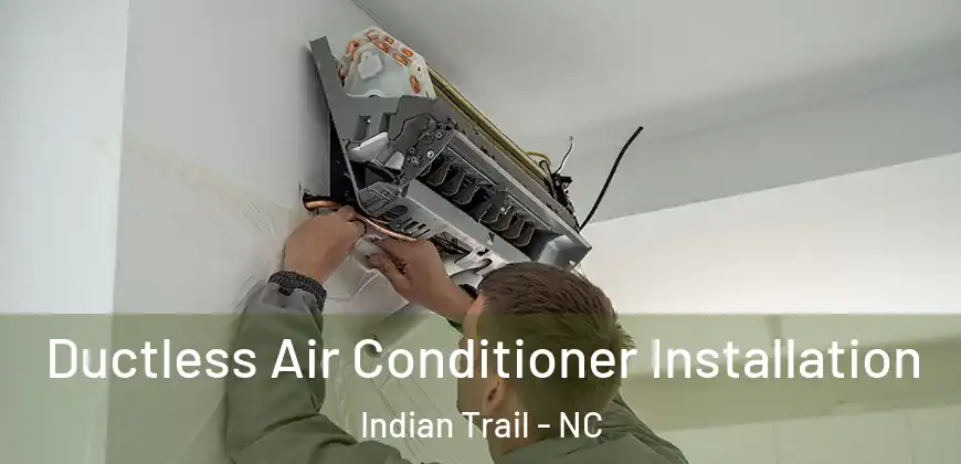  Ductless Air Conditioner Installation Indian Trail - NC