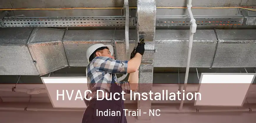  HVAC Duct Installation Indian Trail - NC