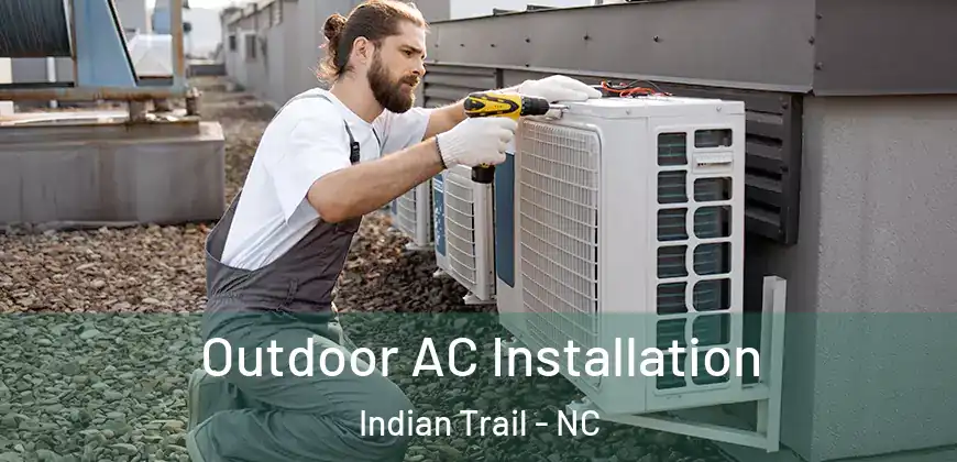  Outdoor AC Installation Indian Trail - NC