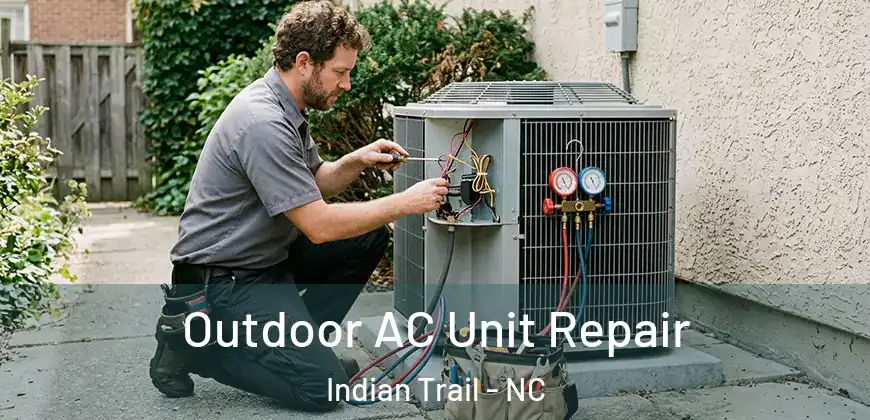  Outdoor AC Unit Repair Indian Trail - NC
