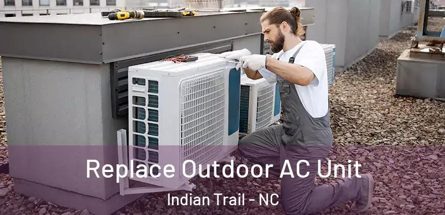  Replace Outdoor AC Unit Indian Trail - NC